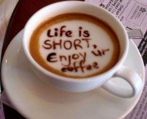 "Life is short. Enjoy ur coffee"