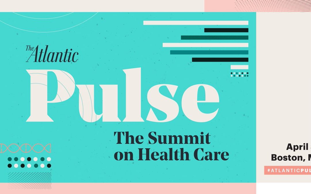 Fast-Paced Compelling Topics at Atlantic Pulse: The Atlantic Summit on Health Care, Boston